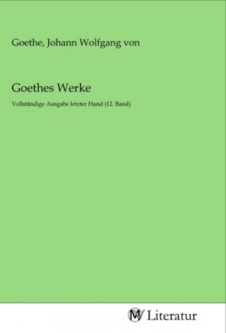 Knjiga Goethes Werke Johann Wolfgang von Goethe