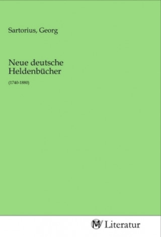 Knjiga Neue deutsche Heldenbücher Georg Sartorius