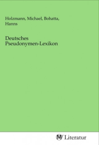 Kniha Deutsches Pseudonymen-Lexikon Michael Holzmann