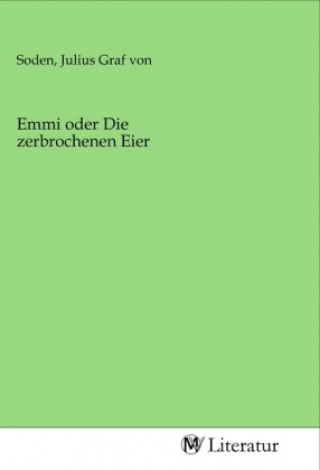 Knjiga Emmi oder Die zerbrochenen Eier Julius Graf von Soden