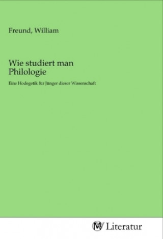 Knjiga Wie studiert man Philologie William Freund