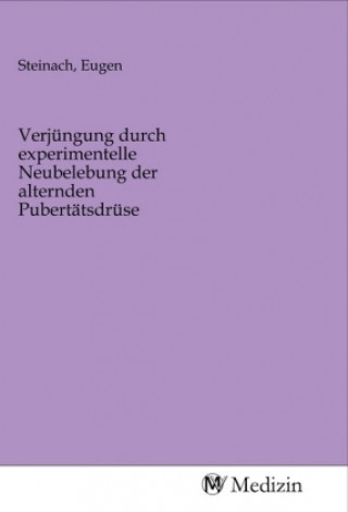 Książka Verjüngung durch experimentelle Neubelebung der alternden Pubertätsdrüse Eugen Steinach