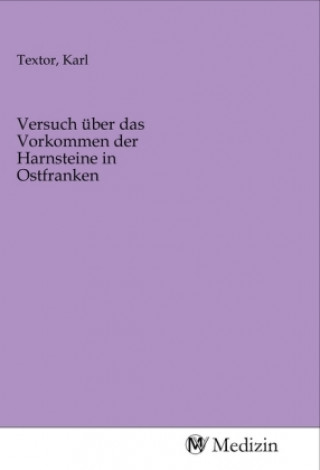 Knjiga Versuch über das Vorkommen der Harnsteine in Ostfranken Karl Textor