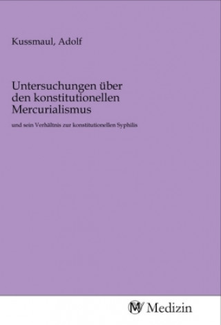 Kniha Untersuchungen über den konstitutionellen Mercurialismus Adolf Kussmaul