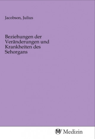 Kniha Beziehungen der Veränderungen und Krankheiten des Sehorgans Julius Jacobson