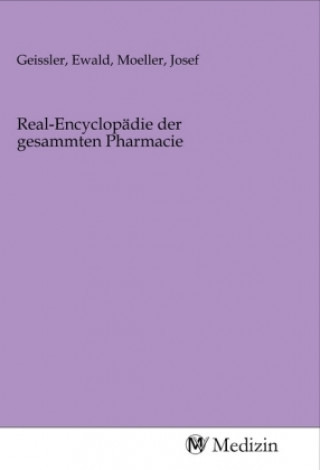 Könyv Real-Encyclopädie der gesammten Pharmacie Ewald Geissler