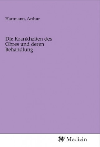 Kniha Die Krankheiten des Ohres und deren Behandlung Arthur Hartmann