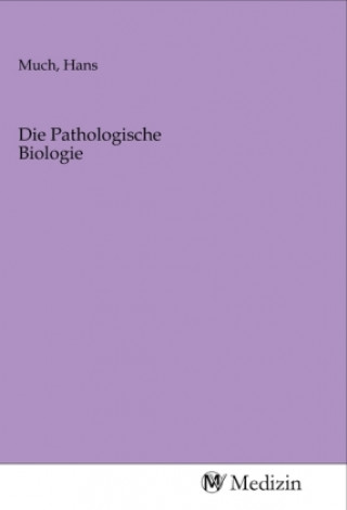 Kniha Die Pathologische Biologie Hans Much