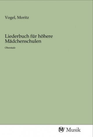 Knjiga Liederbuch für höhere Mädchenschulen Moritz Vogel
