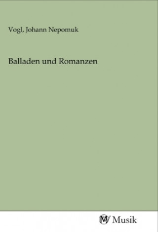 Könyv Balladen und Romanzen Johann Nepomuk Vogl