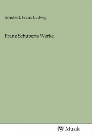 Carte Franz Schuberts Werke Franz Ludwig Schubert