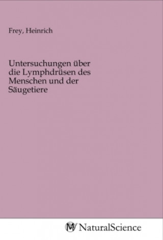Książka Untersuchungen über die Lymphdrüsen des Menschen und der Säugetiere Heinrich Frey