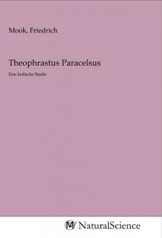 Könyv Theophrastus Paracelsus Friedrich Mook