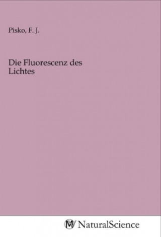 Knjiga Die Fluorescenz des Lichtes F. J. Pisko