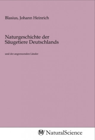 Knjiga Naturgeschichte der Säugetiere Deutschlands Johann Heinrich Blasius