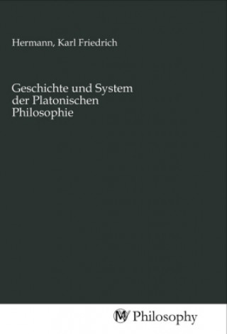 Knjiga Geschichte und System der Platonischen Philosophie Karl Friedrich Hermann