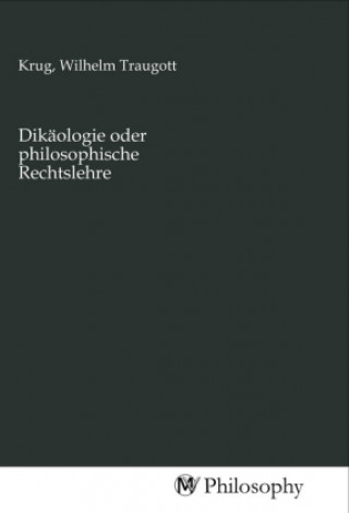 Knjiga Dikäologie oder philosophische Rechtslehre Wilhelm Traugott Krug