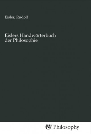 Kniha Eislers Handwörterbuch der Philosophie Rudolf Eisler