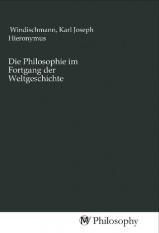 Carte Die Philosophie im Fortgang der Weltgeschichte Karl Joseph Hieronymus Windischmann