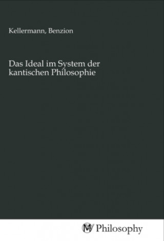 Knjiga Das Ideal im System der kantischen Philosophie Benzion Kellermann