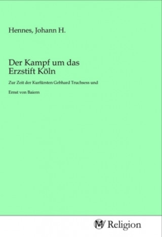 Kniha Der Kampf um das Erzstift Köln Johann H. Hennes