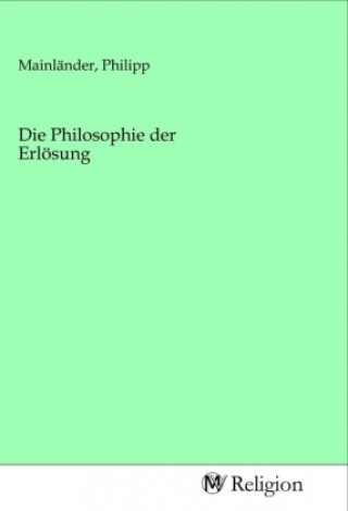 Kniha Die Philosophie der Erlösung Philipp Mainländer