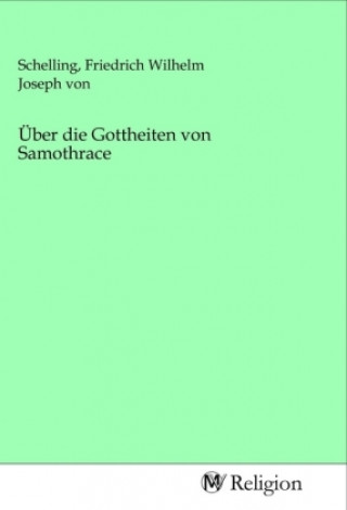 Kniha Über die Gottheiten von Samothrace Friedrich Wilhelm Joseph von Schelling