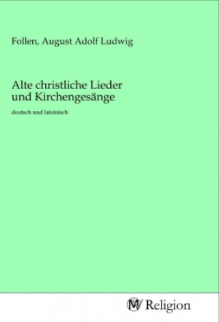 Kniha Alte christliche Lieder und Kirchengesänge August Adolf Ludwig Follen