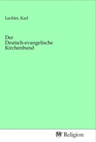 Kniha Der Deutsch-evangelische Kirchenbund Karl Lechler