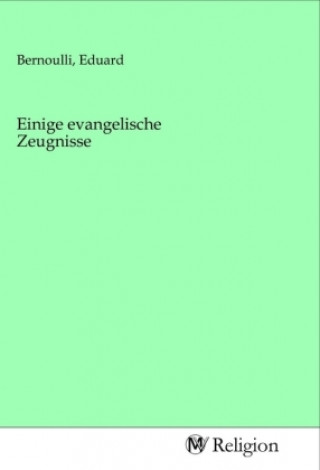 Kniha Einige evangelische Zeugnisse Eduard Bernoulli