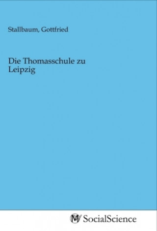 Knjiga Die Thomasschule zu Leipzig Gottfried Stallbaum