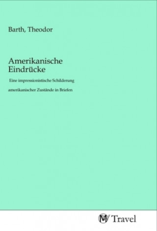 Kniha Amerikanische Eindrücke Theodor Barth