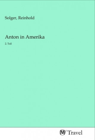 Carte Anton in Amerika Reinhold Solger