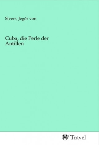 Книга Cuba, die Perle der Antillen Jego r von Sivers