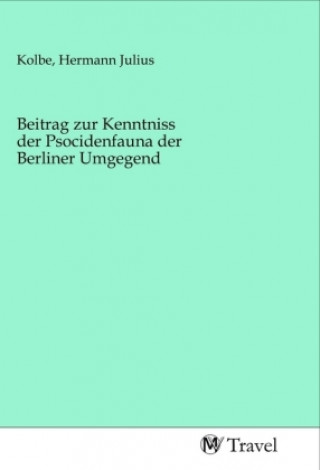 Könyv Beitrag zur Kenntniss der Psocidenfauna der Berliner Umgegend Hermann Julius Kolbe