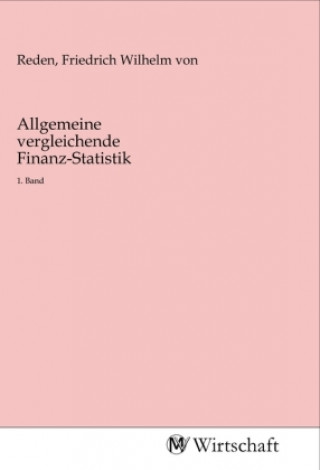 Knjiga Allgemeine vergleichende Finanz-Statistik Friedrich Wilhelm von Reden