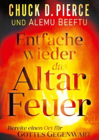 Kniha Entfache wieder das Altar Feuer Chuck D. Pierce