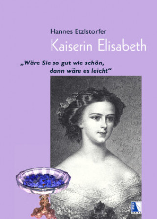 Könyv Kaiserin Elisabeth Hannes Etzlstorfer