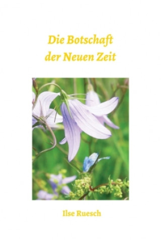 Книга Die Botschaft der Neuen Zeit Ilse Ruesch