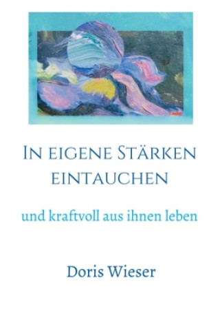 Knjiga In eigene Stärken eintauchen Doris Wieser
