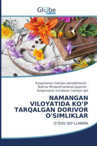 Könyv Namangan Viloyatida Ko'p Tarqalgan Dorivor O'Simliklar ?Otirov Mirzoxid Ismanxo'jayevich