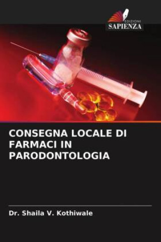 Книга CONSEGNA LOCALE DI FARMACI IN PARODONTOLOGIA Dr. Shaila V. Kothiwale
