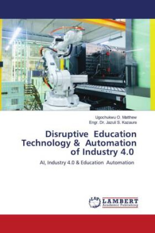 Kniha Disruptive Education Technology & Automation of Industry 4.0 Ugochukwu O. Matthew