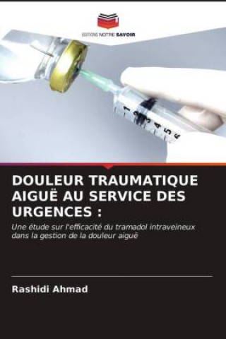 Buch DOULEUR TRAUMATIQUE AIGUË AU SERVICE DES URGENCES : Rashidi Ahmad