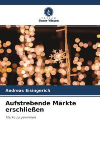 Knjiga Aufstrebende Märkte erschließen Andreas Eisingerich