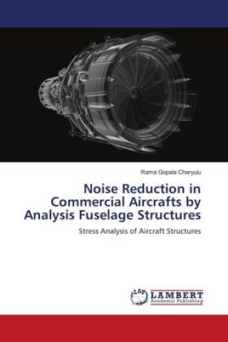 Könyv Noise Reduction in Commercial Aircrafts by Analysis Fuselage Structures Rama Gopala Charyulu