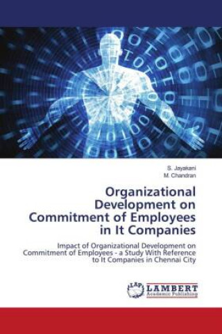 Knjiga Organizational Development on Commitment of Employees in It Companies S. Jayakani