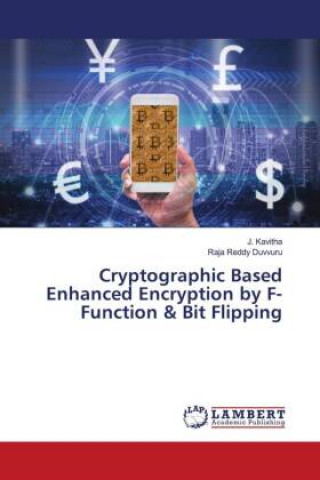 Kniha Cryptographic Based Enhanced Encryption by F-Function & Bit Flipping Raja Reddy Duvvuru