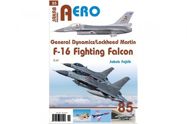 Könyv AERO č.85 - General Dynamics/Lockheed Martin - F-16 Fighting Falcon 2.díl Jakub Fojtík