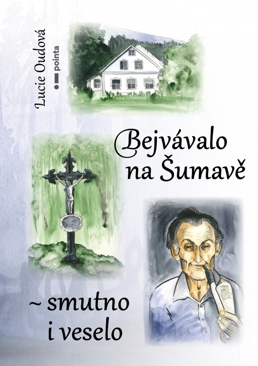 Book Bejvávalo na Šumavě - smutno i veselo Lucie Oudová